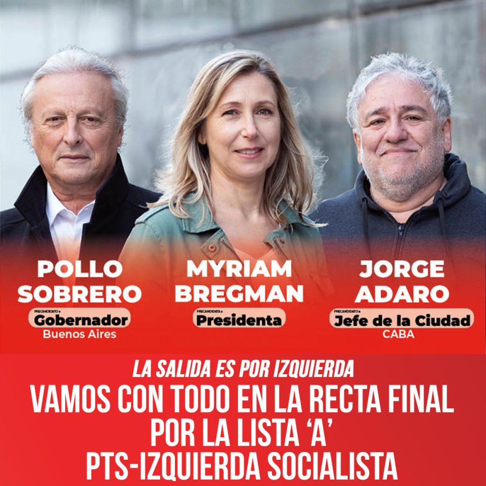 La salida es por izquierda / Vamos con todo en la recta final por la Lista 'A' PTS-Izquierda Socialista
