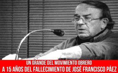 Un grande del movimiento obrero/ A 15 años del fallecimiento de José Francisco Páez