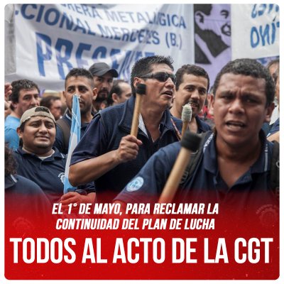 El 1° de Mayo, para reclamar la continuidad del plan de lucha / Todos al acto de la CGT