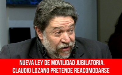 Nueva ley de movilidad jubilatoria. Claudio Lozano pretende reacomodarse