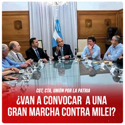 CGT, CTA, Unión por la Patria / ¿Van a convocar a una gran marcha contra Milei?