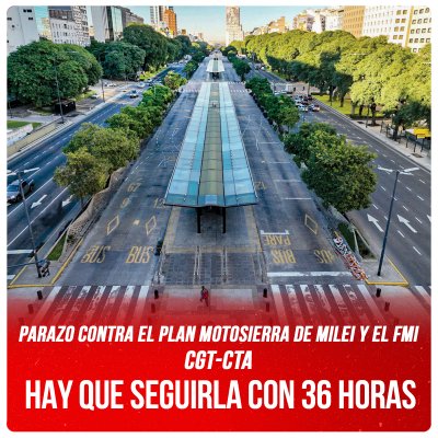 Parazo contra el Plan Motosierra de Milei y el FMI / CGT-CTA Hay que seguirla con 36 horas