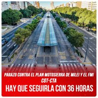 Parazo contra el Plan Motosierra de Milei y el FMI / CGT-CTA Hay que seguirla con 36 horas