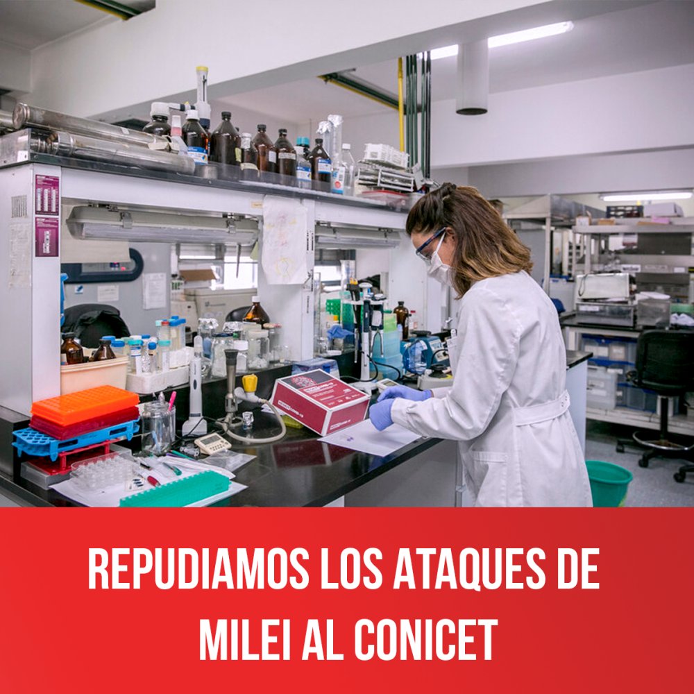 Repudiamos los ataques de Milei al Conicet