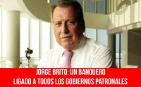 Jorge Brito: un banquero ligado a todos los gobiernos patronales