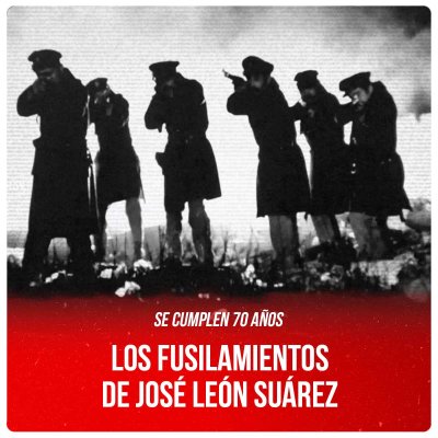 Se cumplen 70 años / Los fusilamientos de José León Suárez