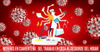 Mujeres en cuarentena: del trabajo en casa al desborde del hogar