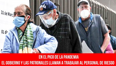 En el pico de la pandemia / El gobierno y las patronales llaman a trabajar al personal de riesgo