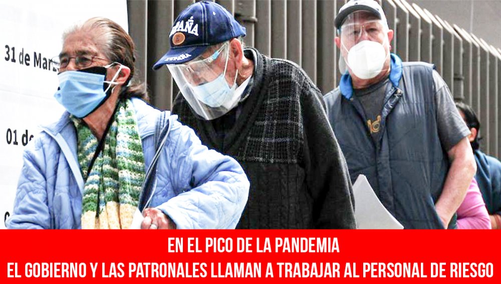 En el pico de la pandemia / El gobierno y las patronales llaman a trabajar al personal de riesgo