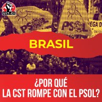 ¿Por qué la CST rompe con el PSOL?