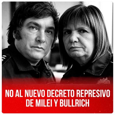 No al nuevo decreto represivo de Milei y Bullrich