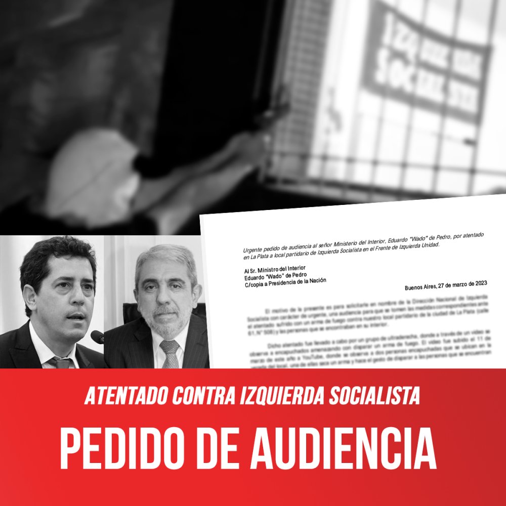 Atentado contra Izquierda Socialista / Pedido de audiencia