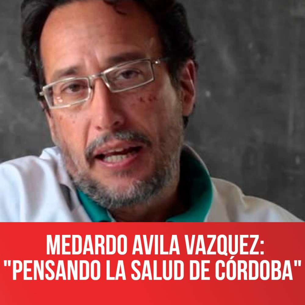 Medardo Avila Vazquez: "Pensando la Salud de Córdoba"