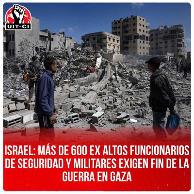 Israel: más de 600 ex altos funcionarios de seguridad y militares exigen fin de la guerra en Gaza