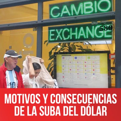 Motivos y consecuencias de la suba del dólar