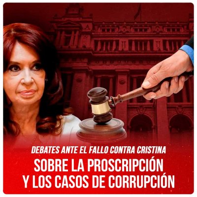 Debates ante el fallo contra Cristina / Sobre la proscripción y los casos de corrupción