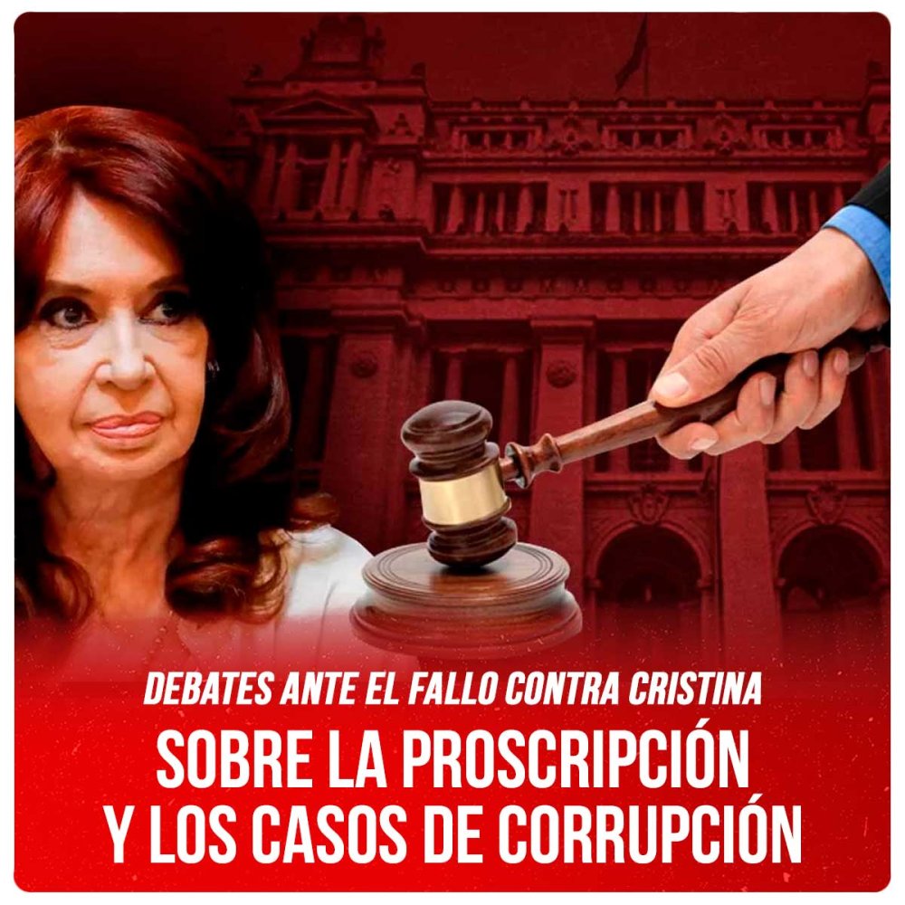 Debates ante el fallo contra Cristina / Sobre la proscripción y los casos de corrupción