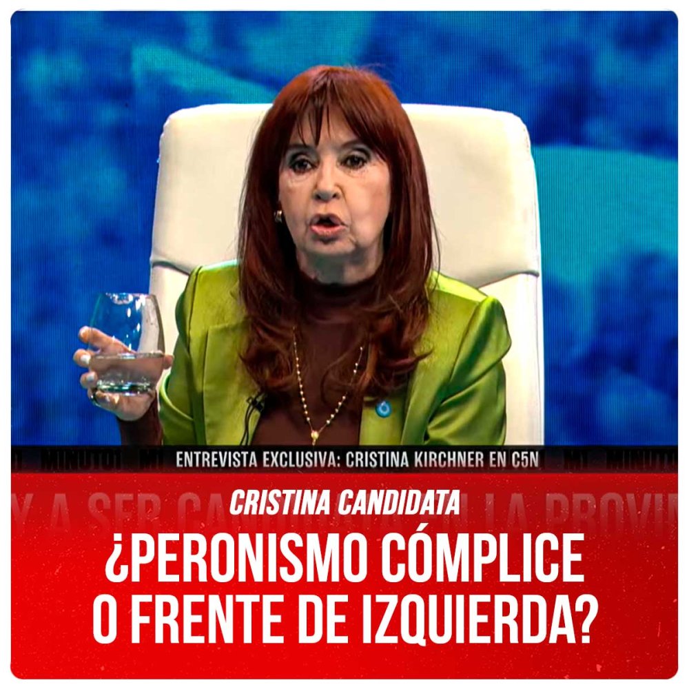 Cristina candidata ¿Peronismo cómplice o Frente de Izquierda?