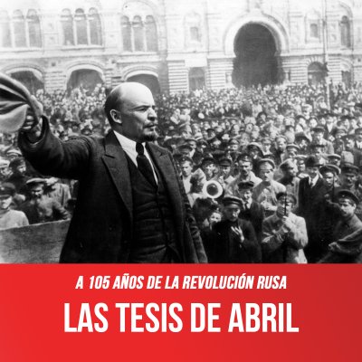 A 105 años de la Revolución Rusa / Las Tesis de Abril