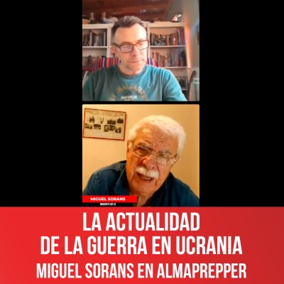 La actualidad  de la guerra en Ucrania - Miguel Sorans en AlmaPrepper