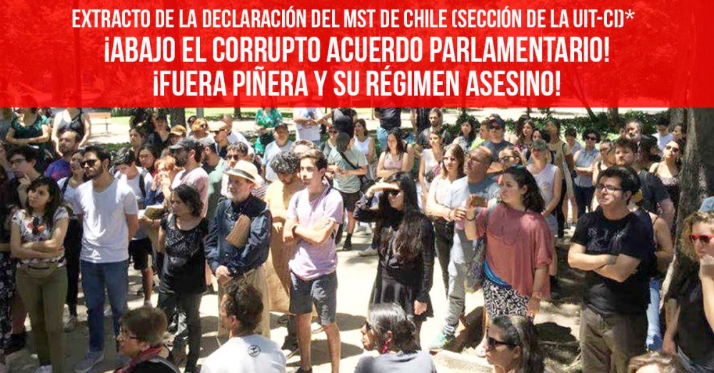 Extracto de la declaración del MST de Chile (sección de la UIT-CI)*: ¡Abajo el corrupto acuerdo parlamentario! ¡Fuera Piñera y su régimen asesino!