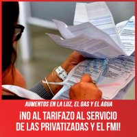 Aumentos en la luz, el gas y el agua / ¡No al tarifazo al servicio de las privatizadas y el FMI!