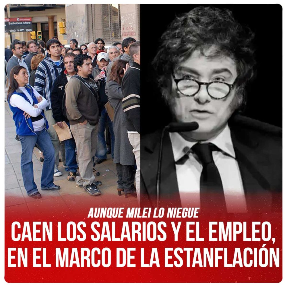 Aunque Milei lo niegue / Caen los salarios y el empleo, en el marco de la estanflación
