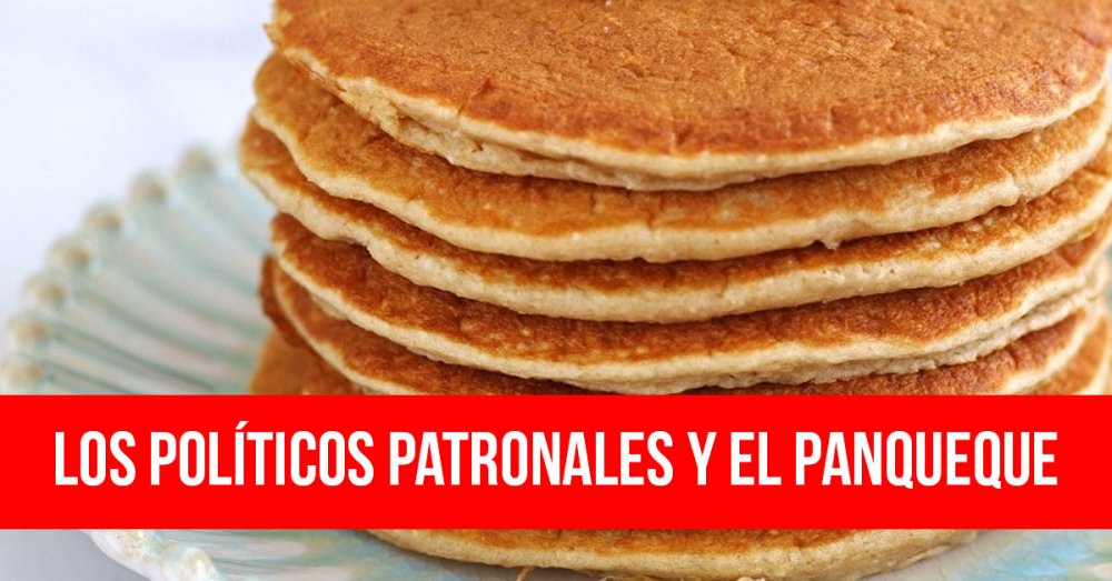 Los políticos patronales y el panqueque