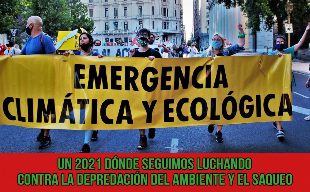 Un 2021 dónde seguimos luchando contra la depredación del ambiente y el saqueo