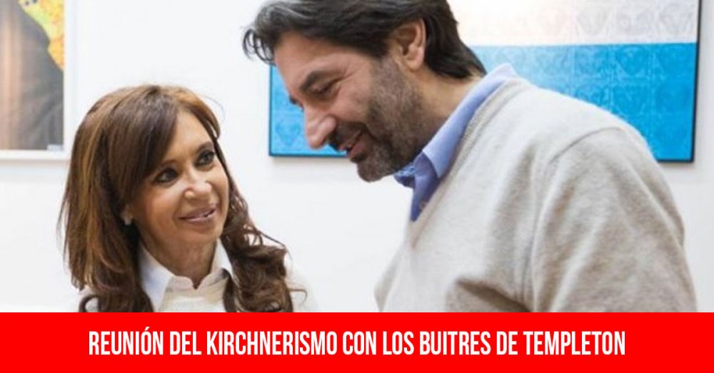 Reunión del kirchnerismo con los buitres de Templeton