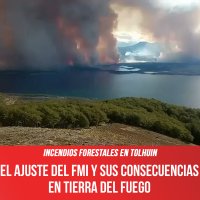 Incendios forestales en Tolhuin / El ajuste del FMI y sus consecuencias en Tierra del Fuego