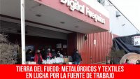 Tierra del Fuego: metalúrgicos y textiles en lucha por la fuente de trabajo