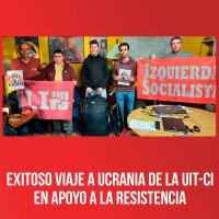 Exitoso viaje a Ucrania de la UIT-CI en apoyo a la resistencia