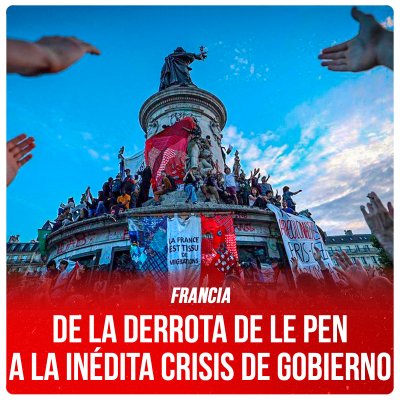 Francia / De la derrota de Le Pen a la inédita crisis de gobierno