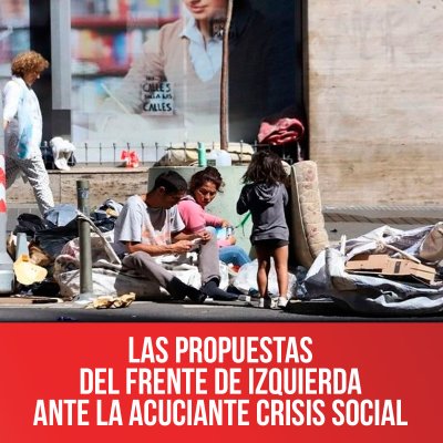 Las propuestas del Frente de Izquierda ante la acuciante crisis social