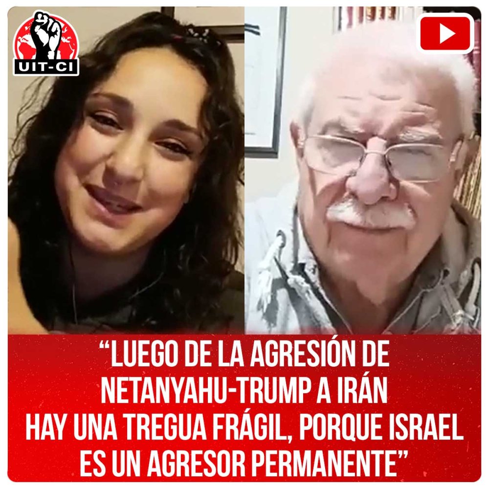 “Luego de la agresión de Netanyahu-Trump a Irán hay una tregua frágil, porque Israel es un agresor permanente”