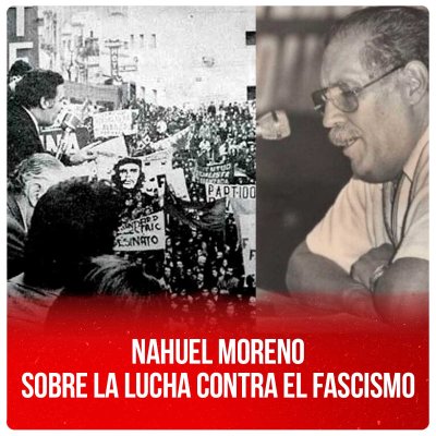 Nahuel Moreno sobre la lucha contra el fascismo