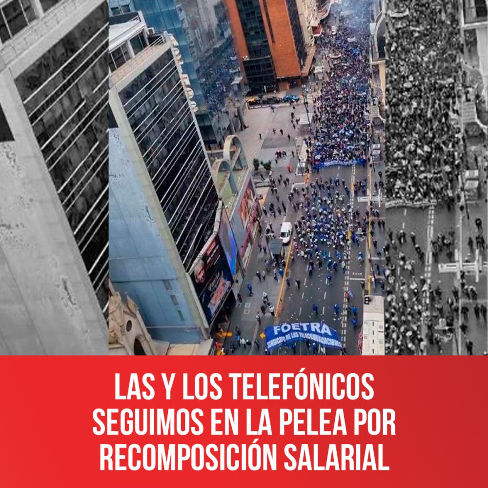 Las y los telefónicos seguimos en la pelea por recomposición salarial