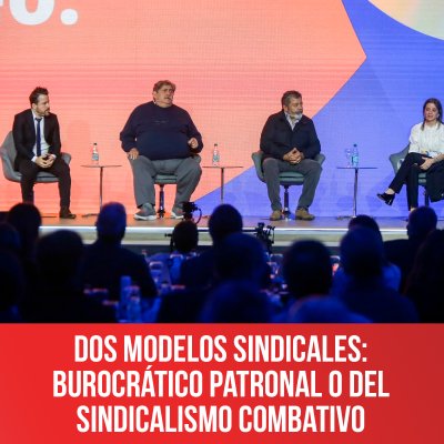 Dos modelos sindicales: burocrático patronal o del sindicalismo combativo