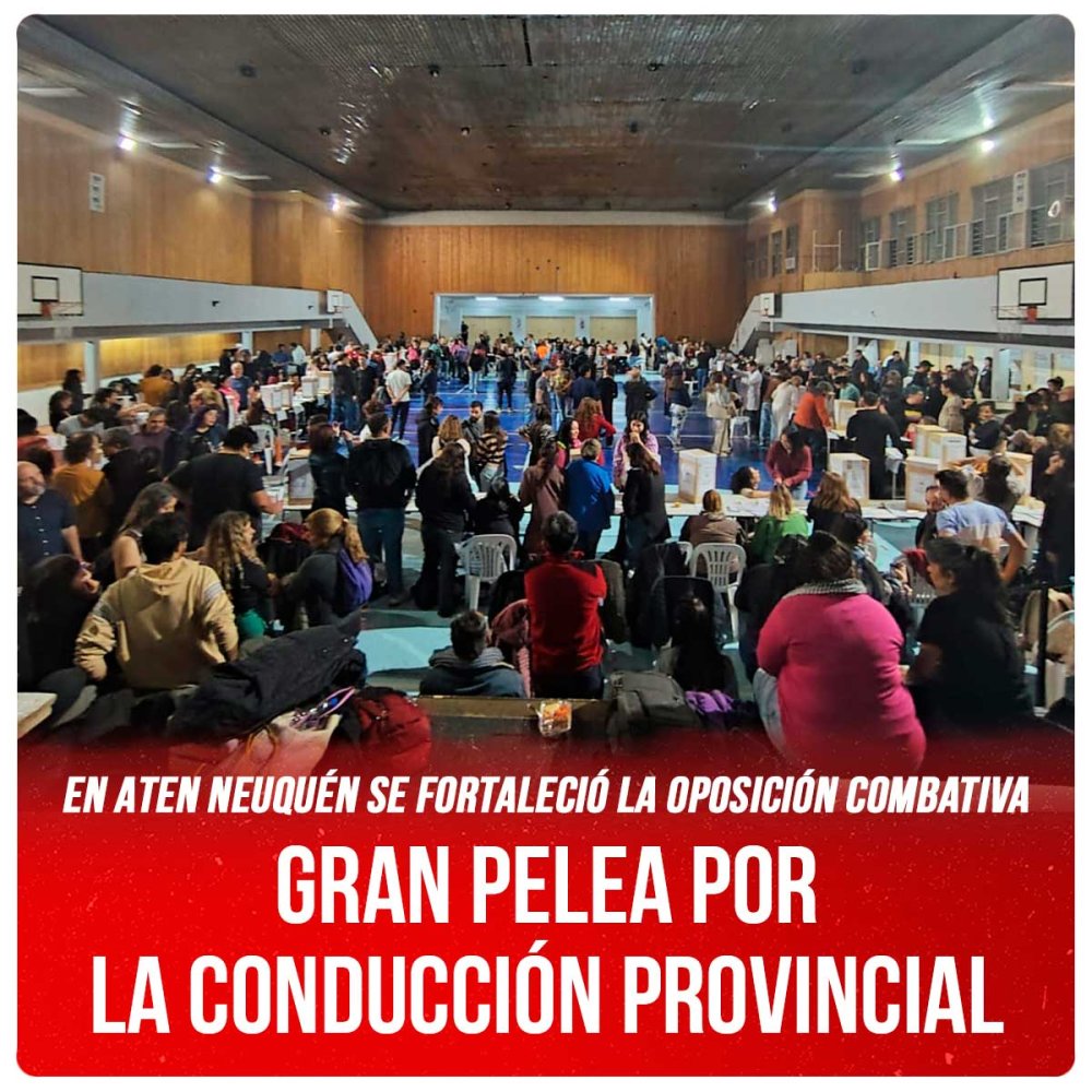 En ATEN Neuquén se fortaleció la oposición combativa / Gran pelea por la conducción provincial
