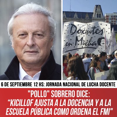 6 de septiembre 12 hs: Jornada nacional de lucha docente / &quot;Pollo&quot; Sobrero dice: “Kicillof ajusta a la docencia y a la escuela pública como ordena el FMI&quot;