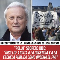 6 de septiembre 12 hs: Jornada nacional de lucha docente / "Pollo" Sobrero dice: “Kicillof ajusta a la docencia y a la escuela pública como ordena el FMI"