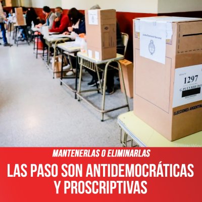 Mantenerlas o eliminarlas / Las PASO son antidemocráticas y proscriptivas