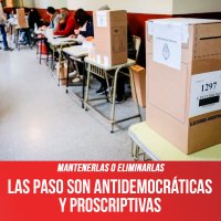 Mantenerlas o eliminarlas / Las PASO son antidemocráticas y proscriptivas