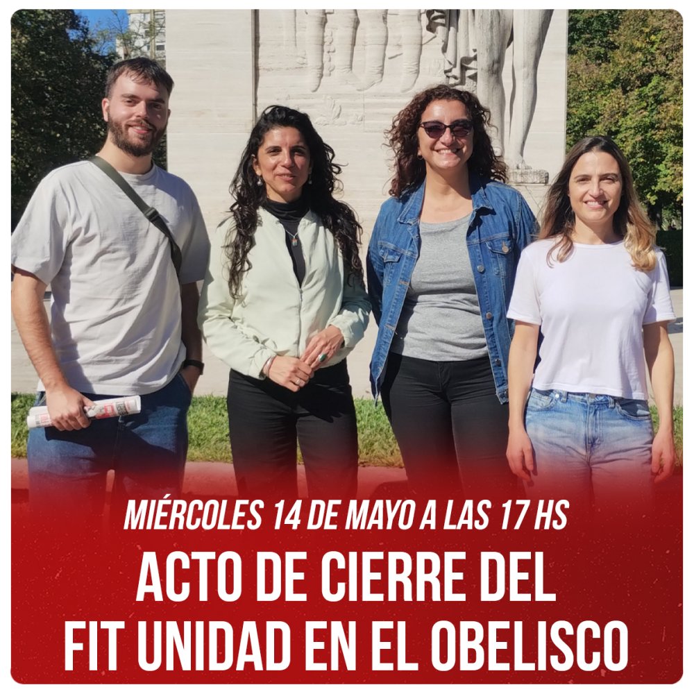 Miércoles 14 de mayo a las 17 hs / Acto de cierre del FIT Unidad en el Obelisco