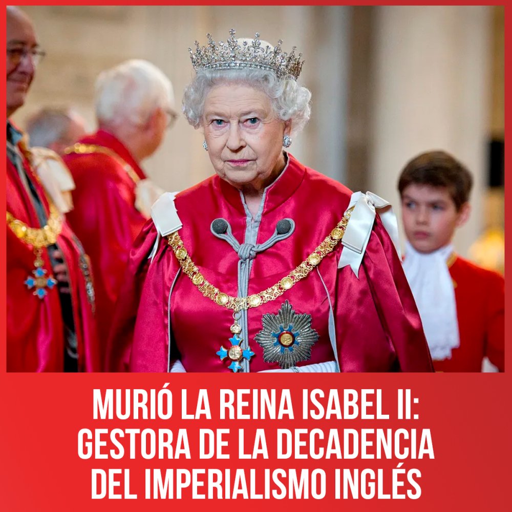 Murió la reina Isabel II: gestora de la decadencia del imperialismo inglés