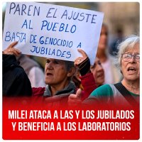 Milei ataca a las y los jubilados y beneficia a los laboratorios