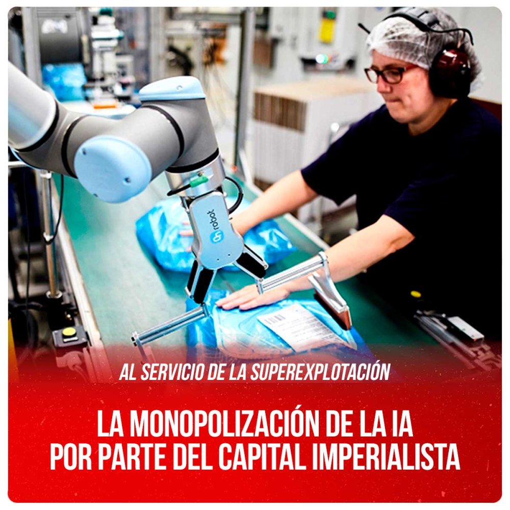 Al servicio de la superexplotación / La monopolización de la IA por parte del capital imperialista