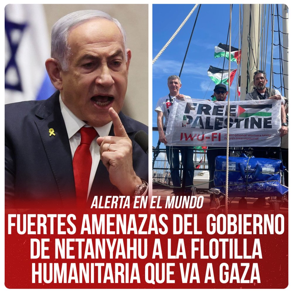 Alerta en el mundo / Fuertes amenazas del gobierno de Netanyahu a la flotilla humanitaria que va a Gaza