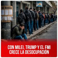 Con Milei, Trump y el FMI crece la desocupación
